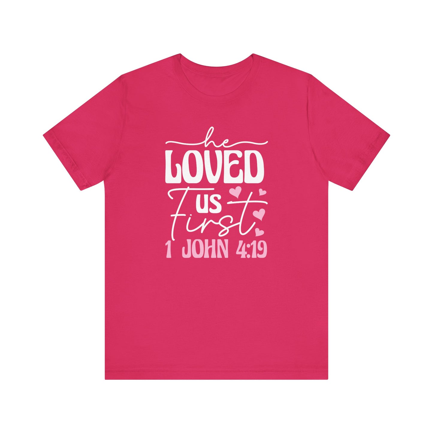 'He Loved Us First' 1 John 4:19 T-Shirt