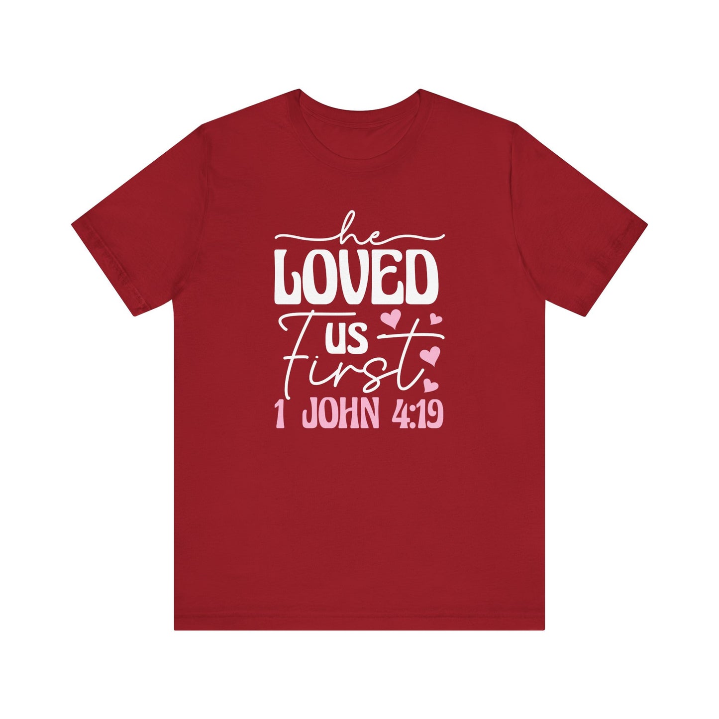 'He Loved Us First' 1 John 4:19 T-Shirt