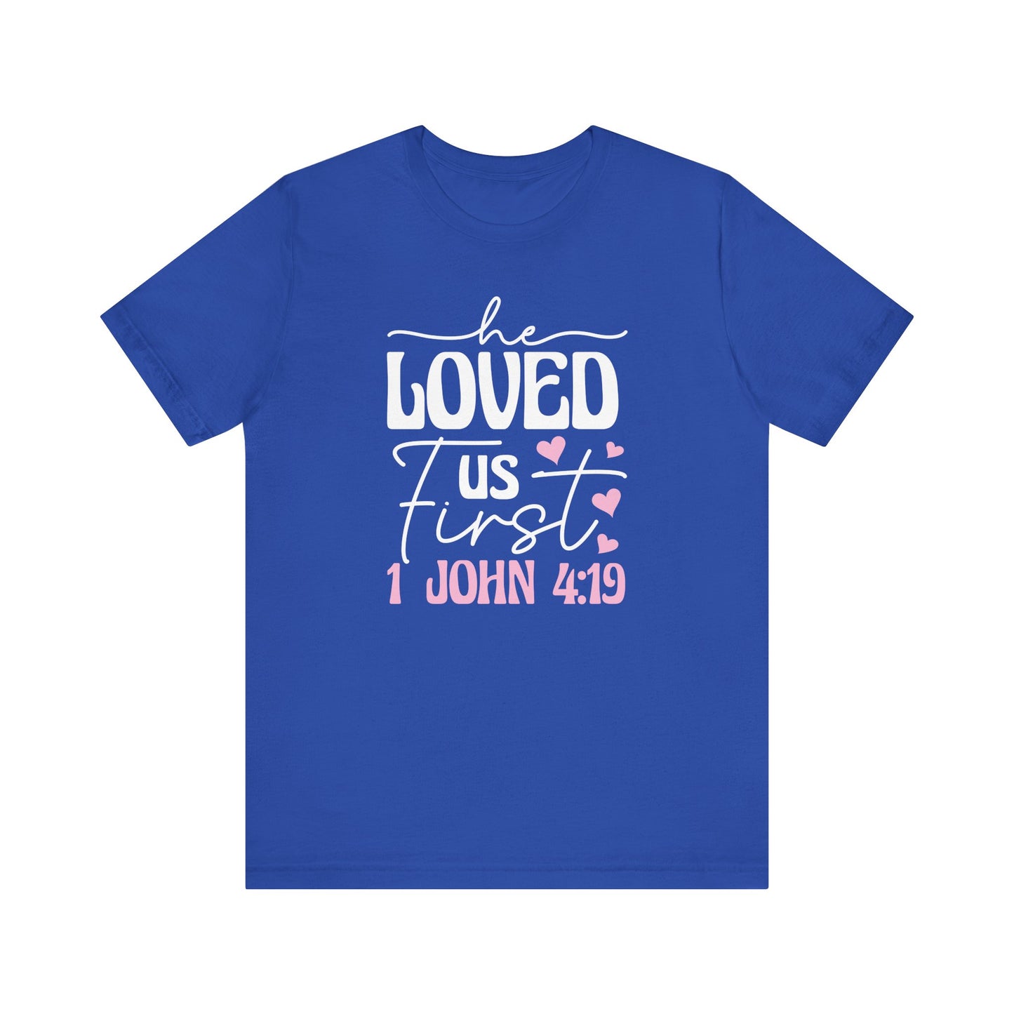 'He Loved Us First' 1 John 4:19 T-Shirt