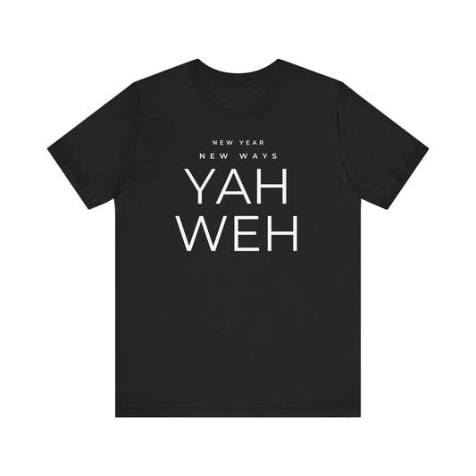 New Year, New Ways, Yahweh T-Shirt