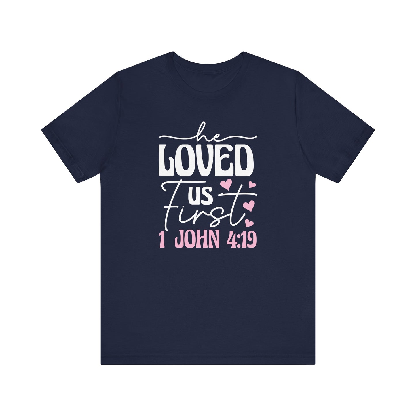 'He Loved Us First' 1 John 4:19 T-Shirt