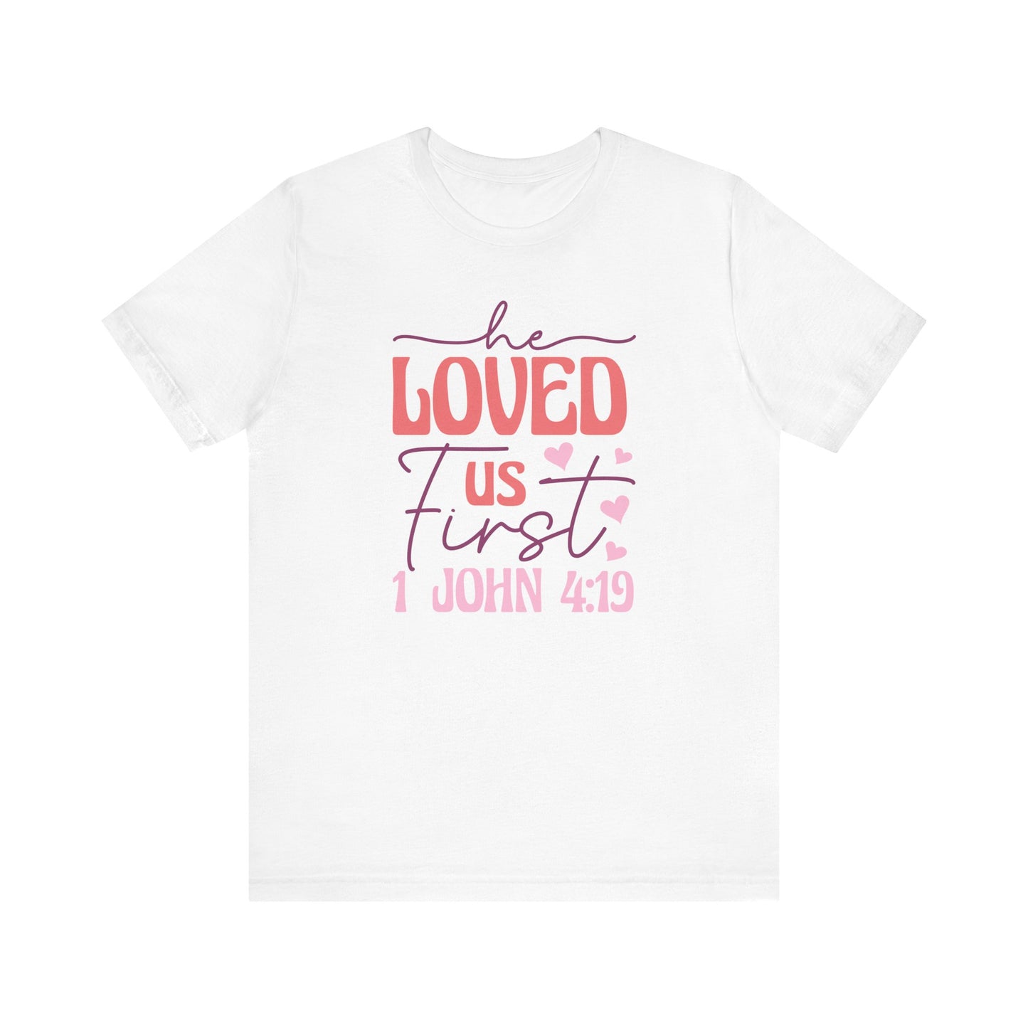 'He Loved Us First' 1 John 4:19 T-Shirt