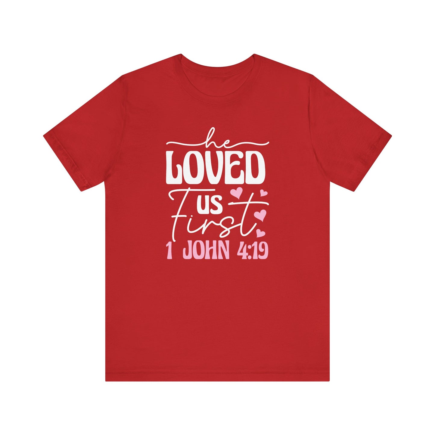 'He Loved Us First' 1 John 4:19 T-Shirt