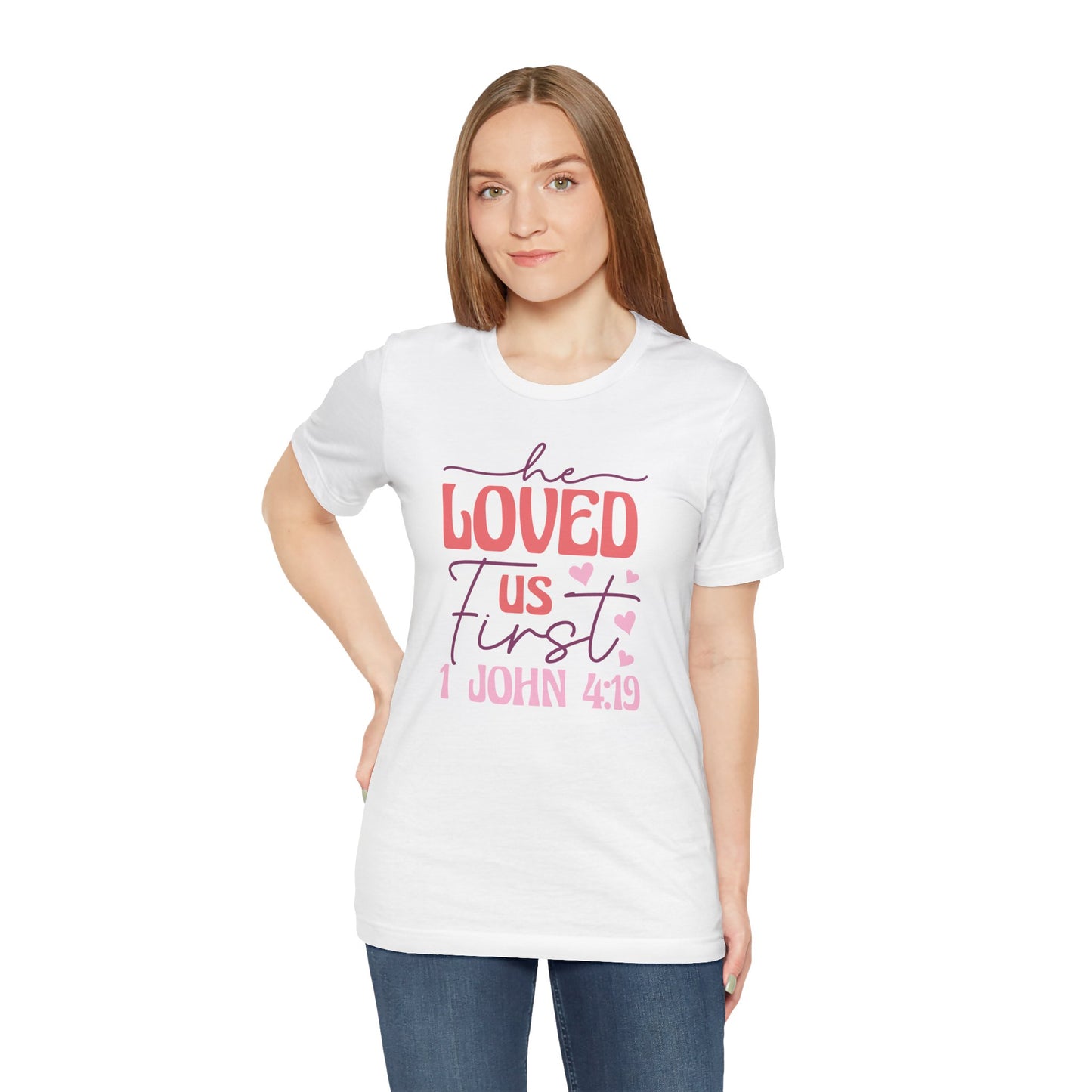 'He Loved Us First' 1 John 4:19 T-Shirt