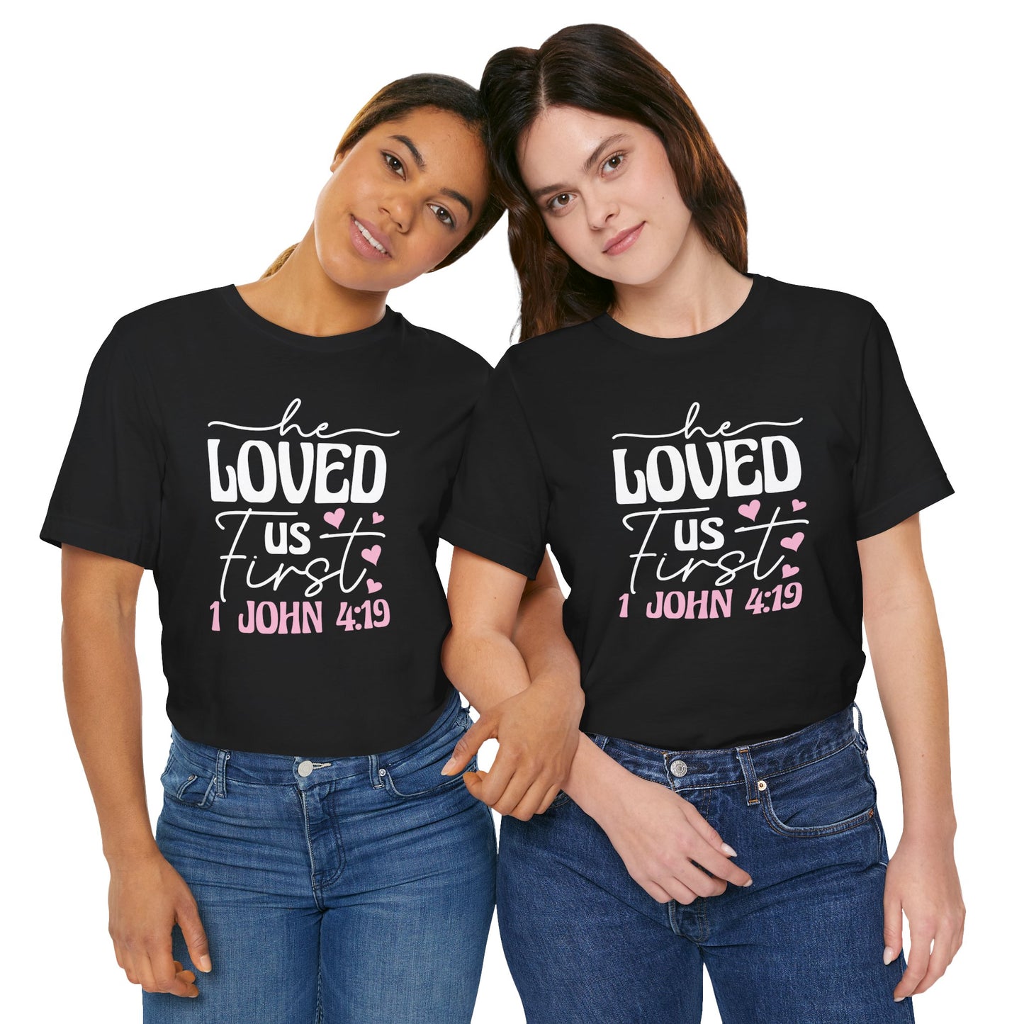 'He Loved Us First' 1 John 4:19 T-Shirt