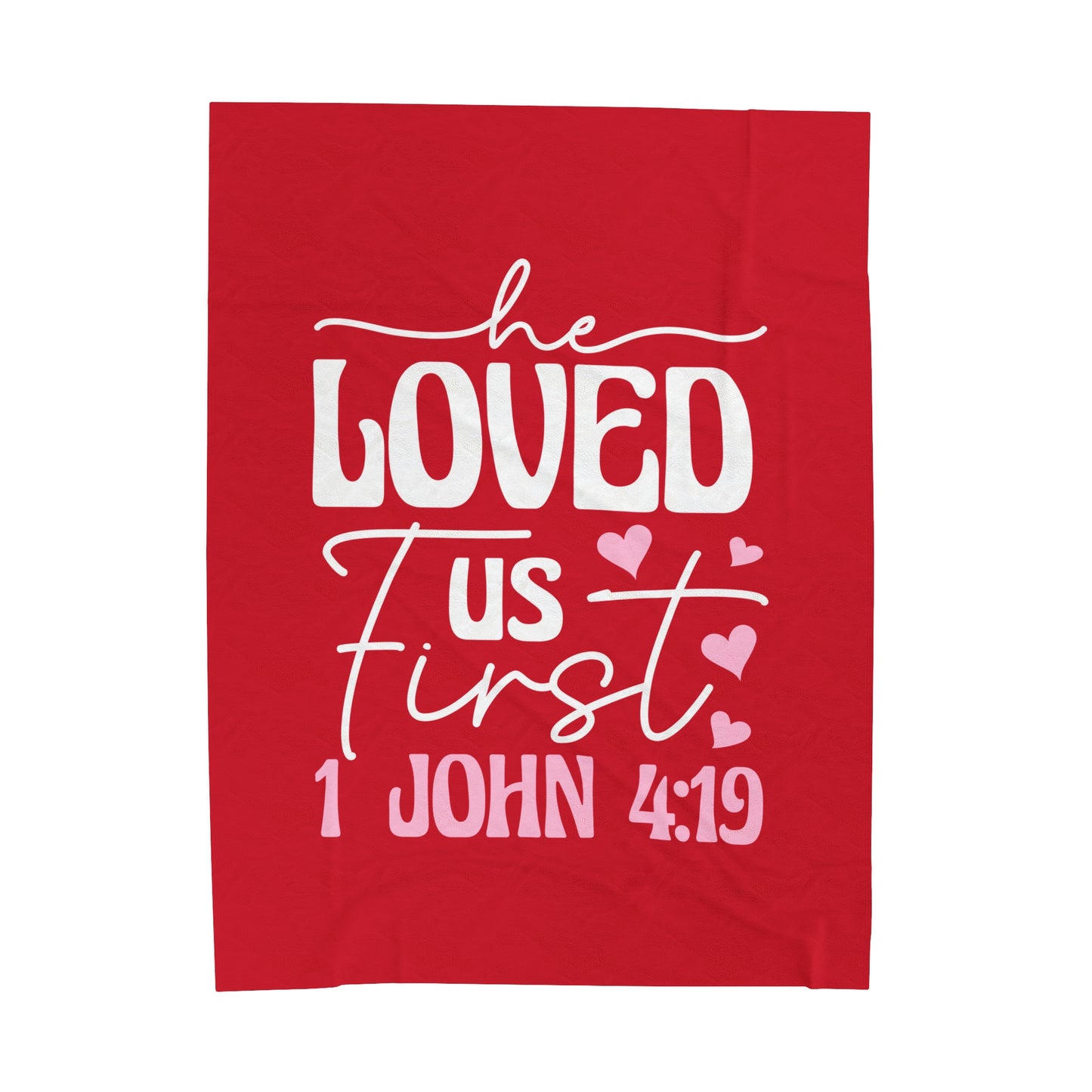 "He Loved Us First" 1 John 4:19 - Velveteen Plush Blanket
